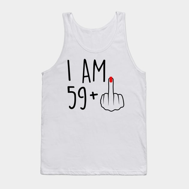 I Am 59 Plus 1 Middle Finger For A 60th Birthday For Women Tank Top by Rene	Malitzki1a